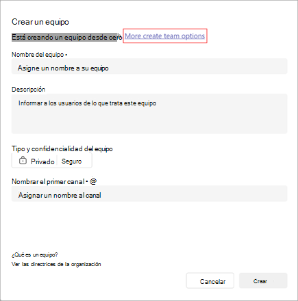 Captura de pantalla de la opción para crear un equipo. Tiene campos para el nombre del equipo, la descripción, el tipo, la confidencialidad y el nombre del canal. Seleccione Más opciones de creación de equipo para crear un equipo a partir de una plantilla o un grupo o equipo existente.