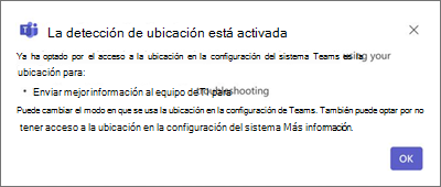 Mensaje "La detección de ubicación está activada". Teams usa su ubicación para la solución de problemas de TI; Puede ajustar la configuración a través de Teams o de la configuración del sistema.